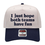I Just Hope Both Teams Have Fun Embroidered Hat