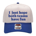 I Just Hope Both Teams Have Fun Embroidered Hat