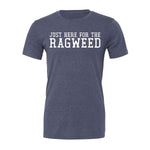 Just Here For The Ragweed Tee