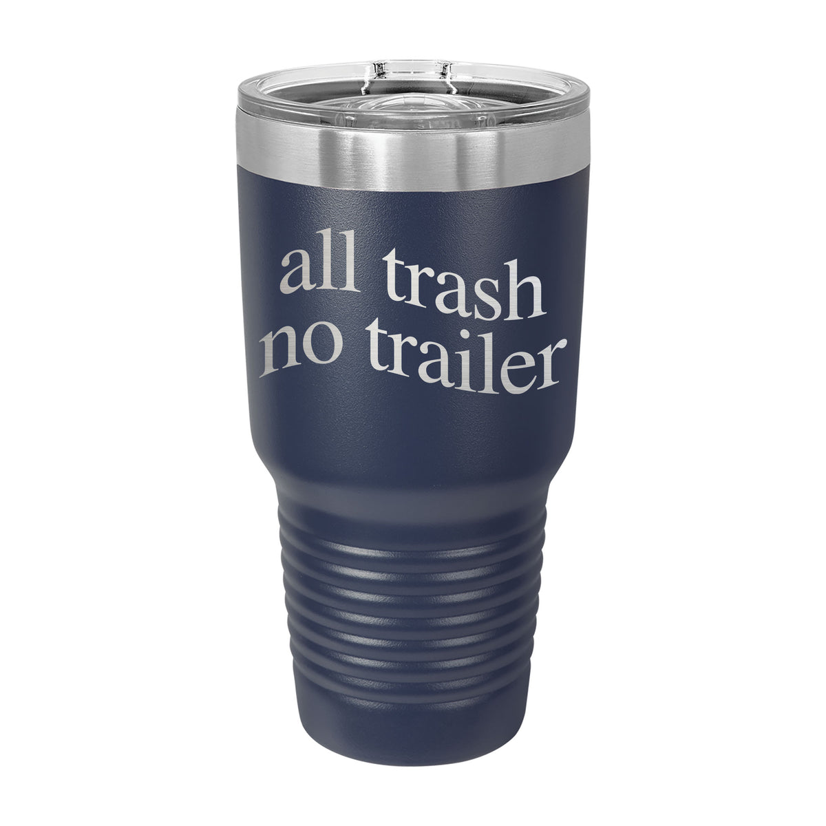 All Trash No Trailer 30oz Tumbler