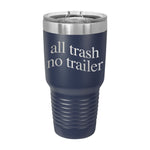 All Trash No Trailer 30oz Tumbler