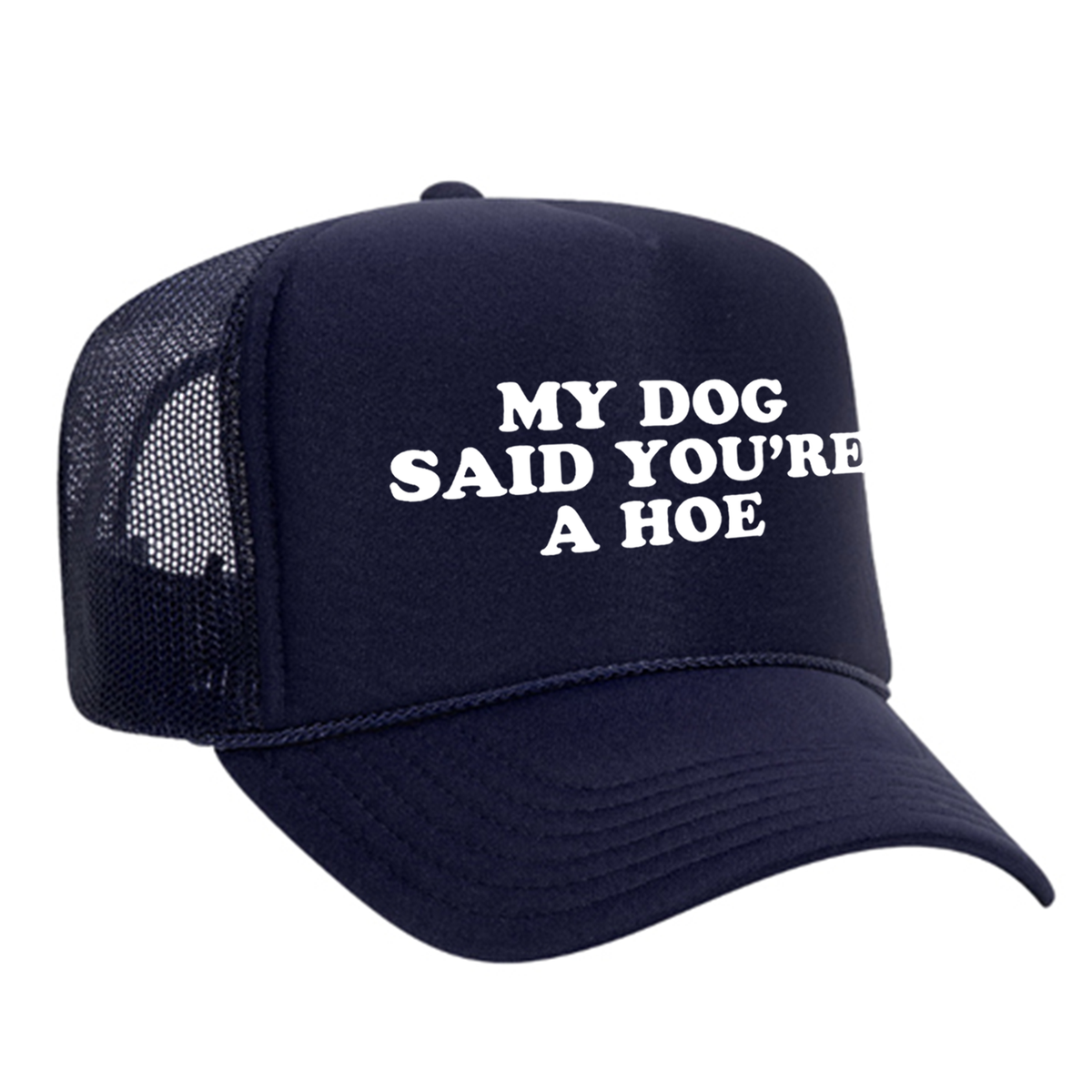 My Dog Said You're A Hoe Foam Trucker Hat