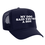 My Dog Said You're A Hoe Foam Trucker Hat - Navy