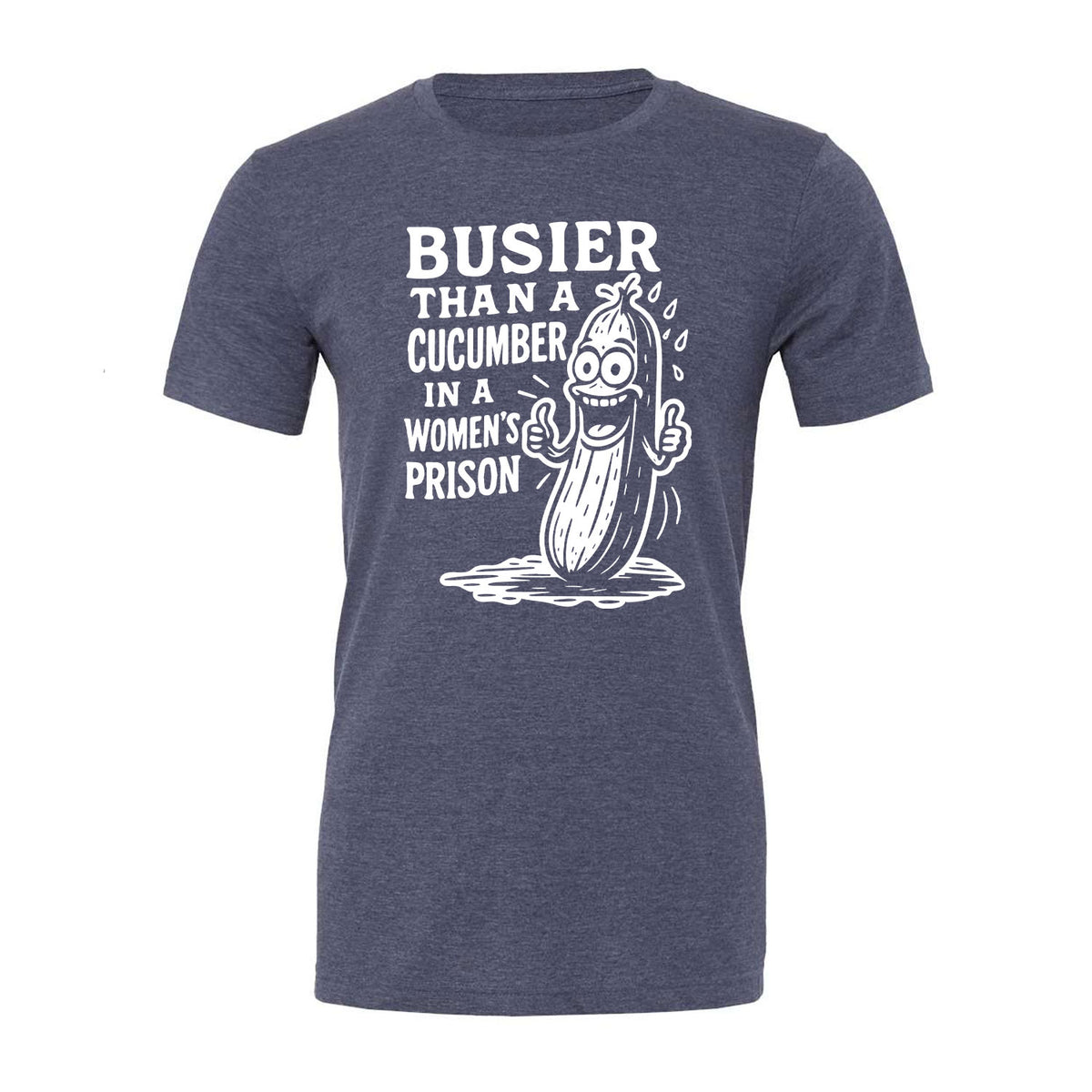 Busier Than A Cucumber In A Women's Prison Tee