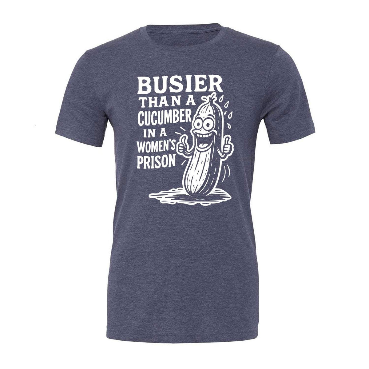 Busier Than A Cucumber In A Women's Prison Tee - Navy