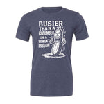Busier Than A Cucumber In A Women's Prison Tee - Navy