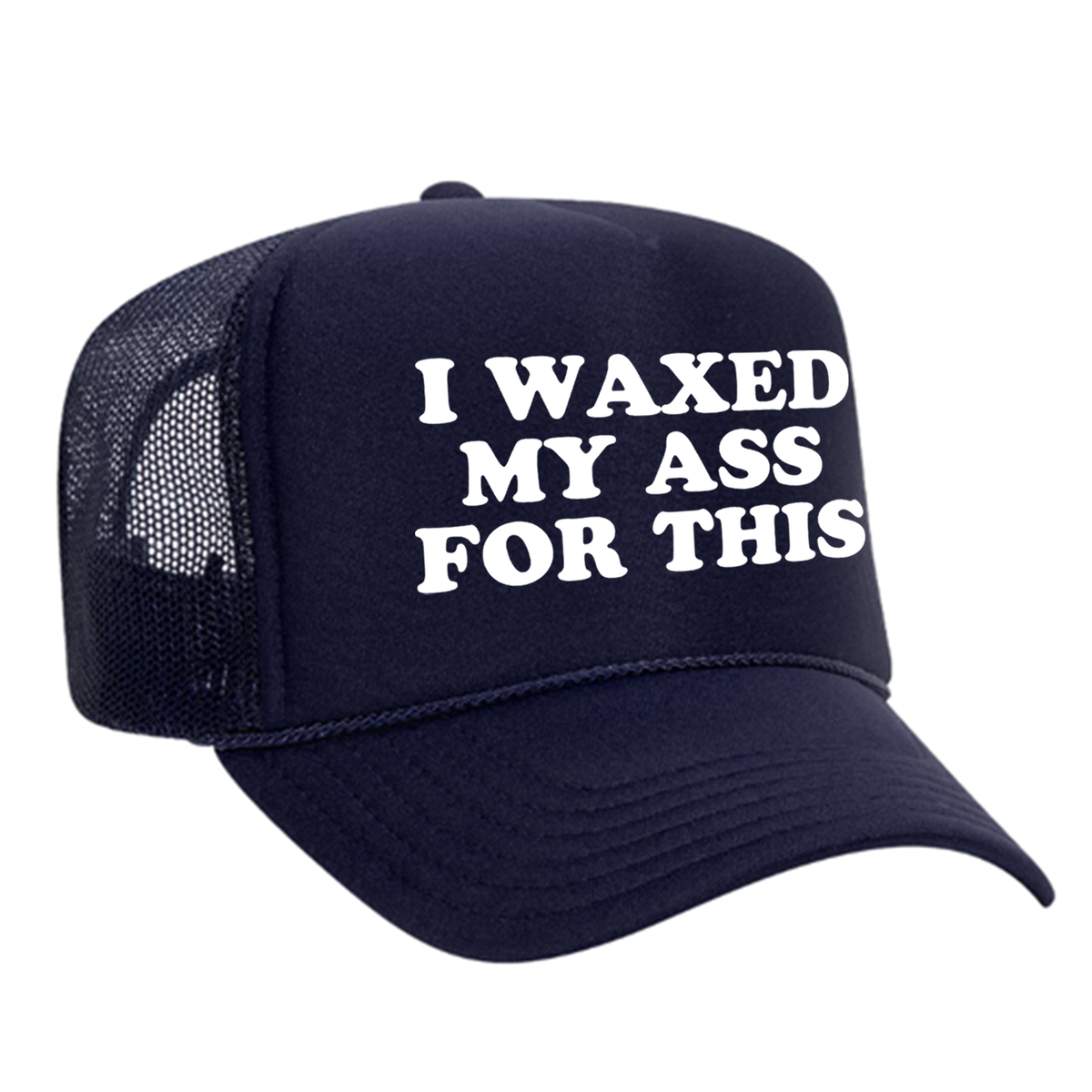 I Waxed My Ass For This Foam Trucker Hat