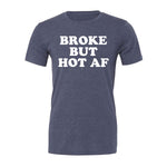 Broke But Hot AF Tee