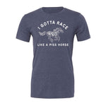 I Gotta Race Like A Piss Horse Tee - Navy