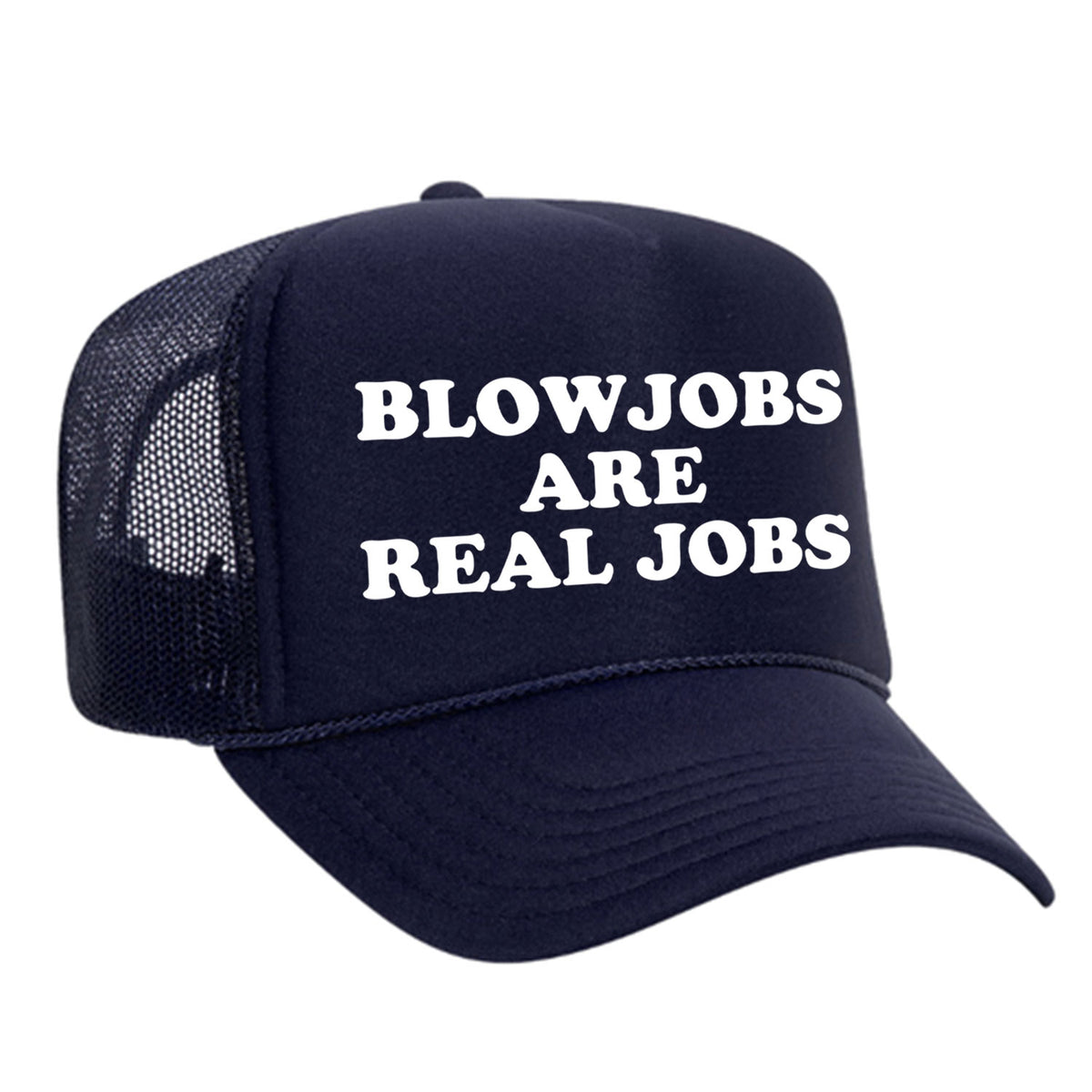 Blowjobs Are Real Jobs Foam Trucker Hat