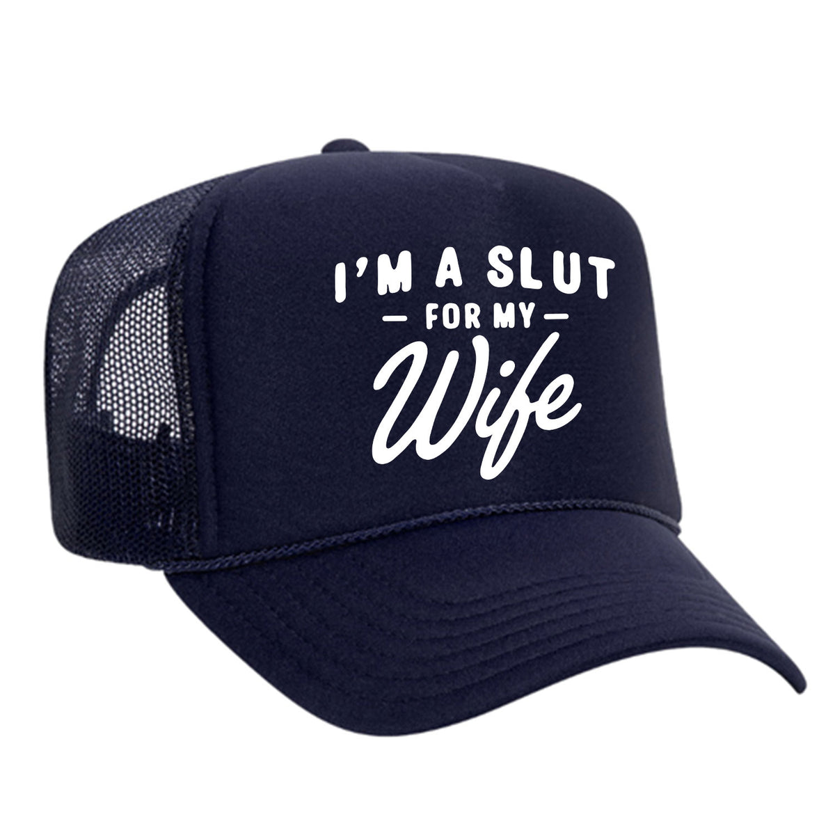I'm A Slut For My Wife Foam Trucker Hat