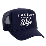 I'm A Slut For My Wife Foam Trucker Hat
