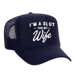 I'm A Slut For My Wife Foam Trucker Hat - Navy