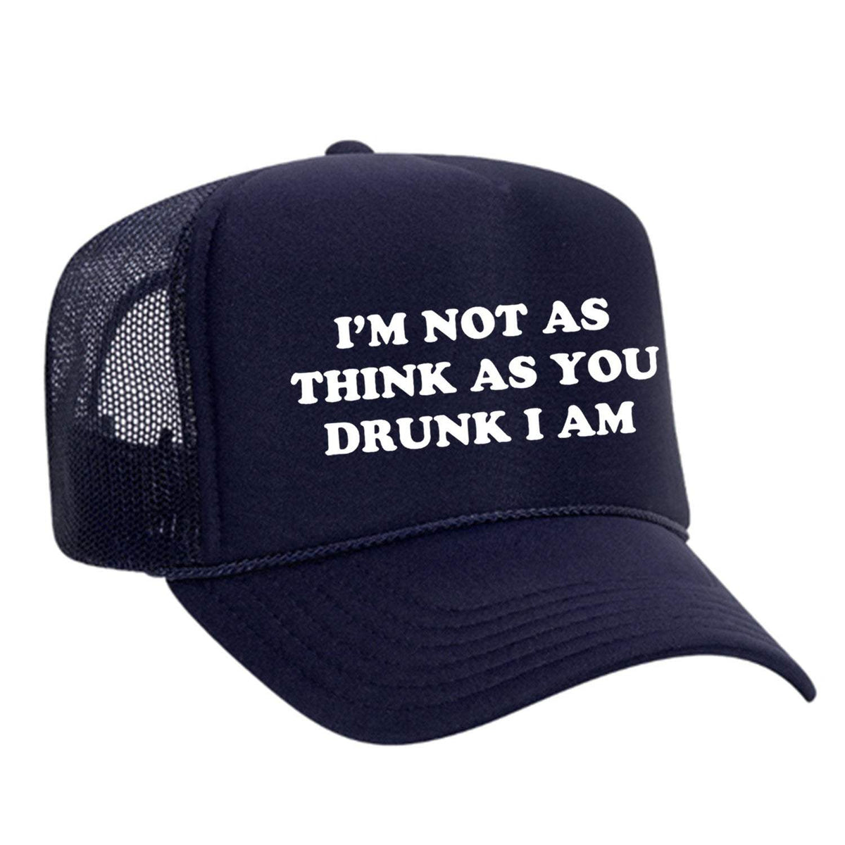I'm Not As Think As You Drunk I Am Foam Trucker Hat - Navy