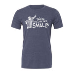 You're Killin' Me Smalls Tee