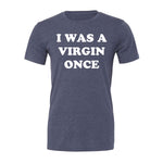 I Was A Virgin Once Tee