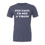 Fun Fact: I'm Not A Virgin Tee