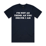 I'm Not As Think As You Drunk I Am Premium Tee - Navy