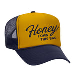 Honey I Own This Bar Foam Trucker Hat