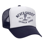 Never Shoot With Your Drinkin' Hand Foam Trucker Hat - Navy / White