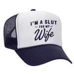 I'm A Slut For My Wife Foam Trucker Hat - Navy / White