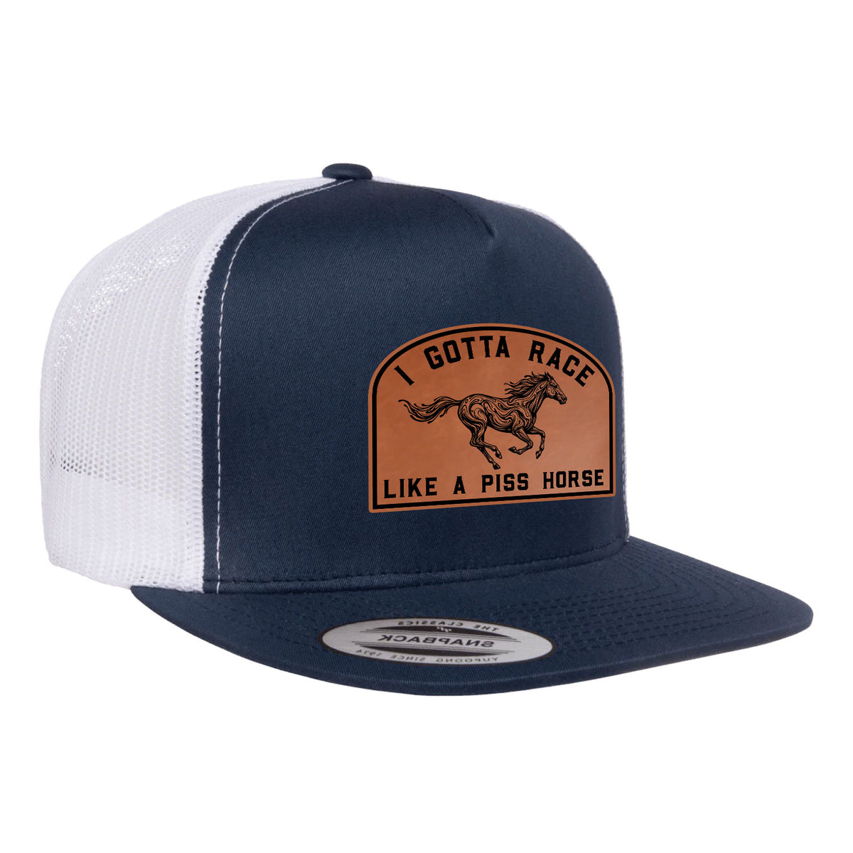 I Gotta Race Like A Piss Horse Flat Bill Hat