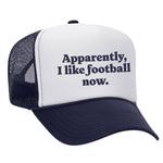 Apparently, I Like Football Now Foam Trucker Hat