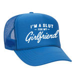 I'm A Slut For My Girlfriend Foam Trucker Hat