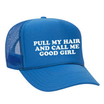Pull My Hair And Call Me Good Girl Foam Trucker Hat - Neon Blue