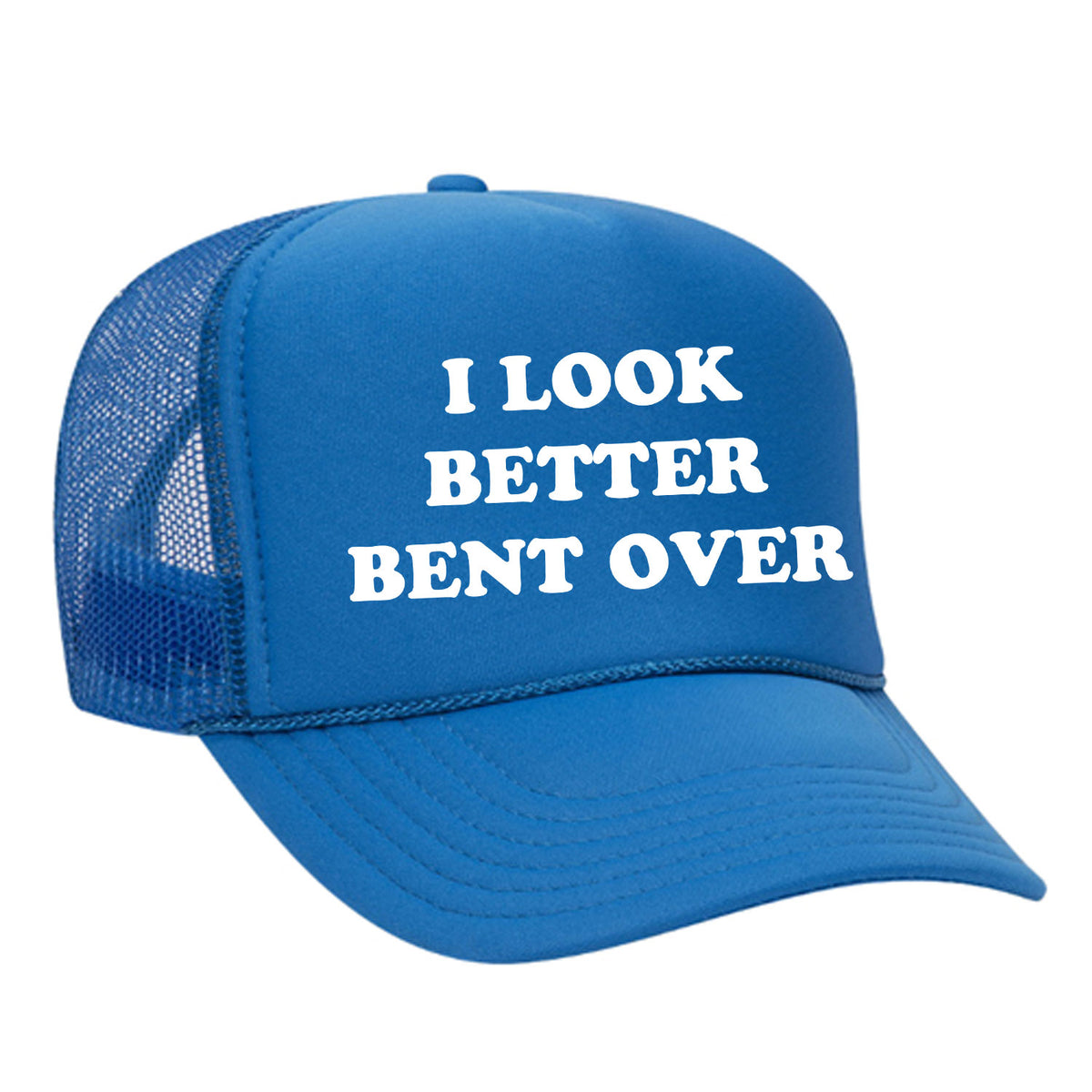 I Look Better Bent Over Foam Trucker Hat