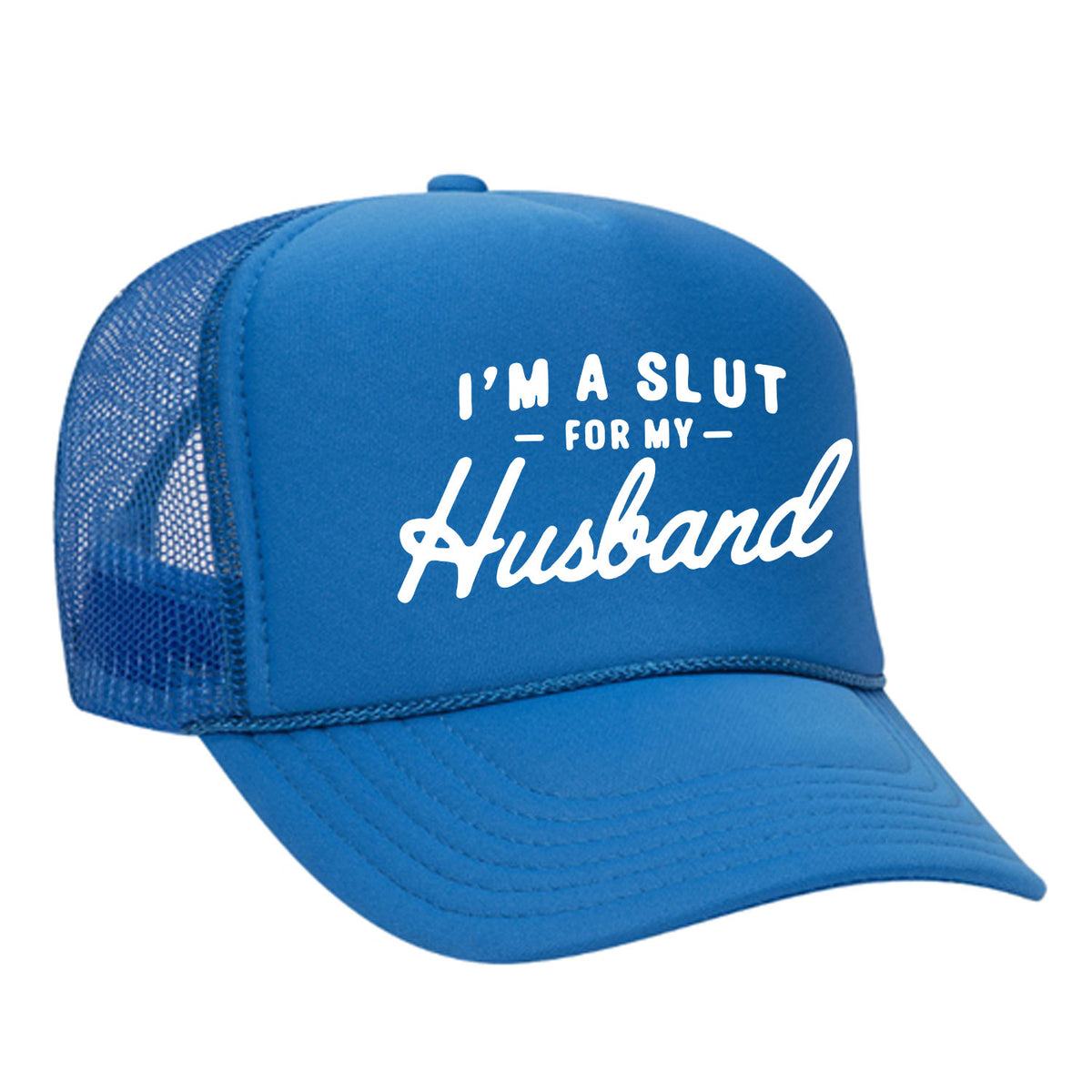 I'm A Slut For My Husband Foam Trucker Hat