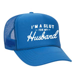 I'm A Slut For My Husband Foam Trucker Hat - Neon Blue