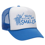 You're Killin' Me Smalls Foam Trucker Hat