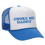 Choke Me Daddy Foam Trucker Hat