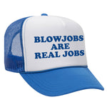 Blowjobs Are Real Jobs Foam Trucker Hat