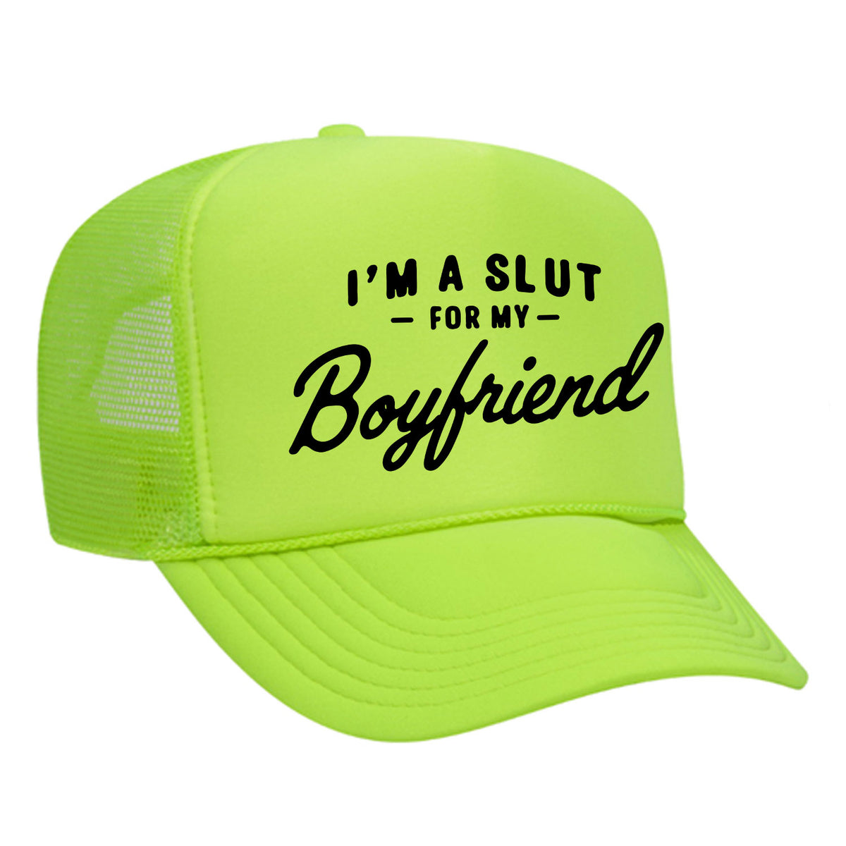 I'm A Slut For My Boyfriend Foam Trucker Hat