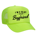 I'm A Slut For My Boyfriend Foam Trucker Hat