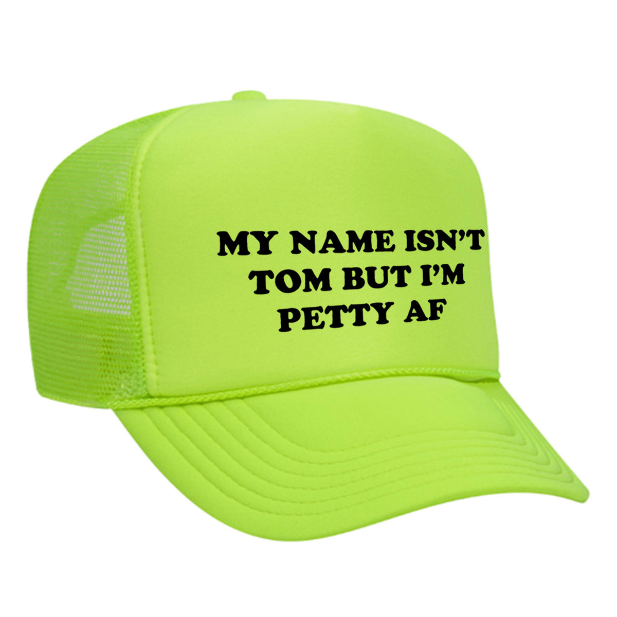 My Name Isn't Tom But I'm Petty AF Foam Trucker Hat