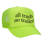 All Trash No Trailer Foam Trucker Hat - Neon Green