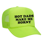 Hot Dads Make Me Horny Foam Trucker Hat - Neon Green