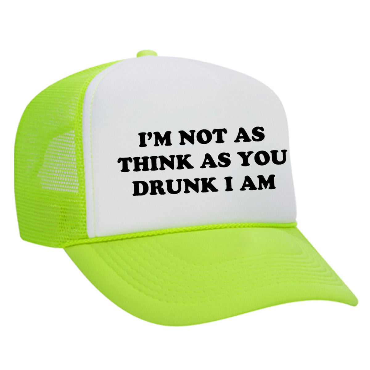 I'm Not As Think As You Drunk I Am Foam Trucker Hat