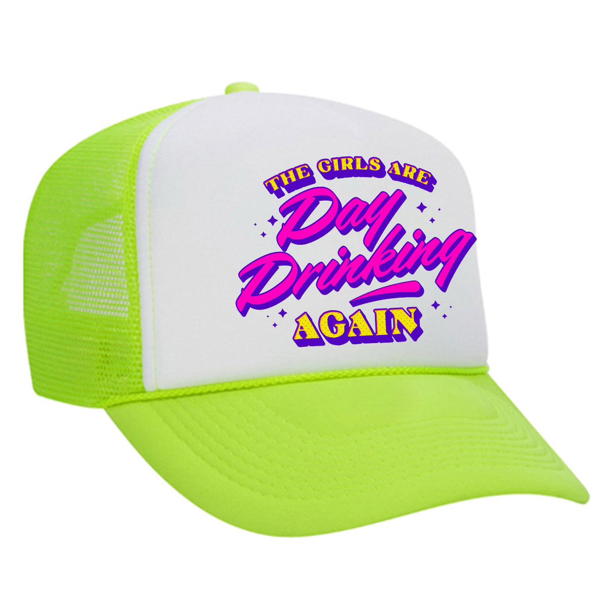 The Girls Are Day Drinking Again Foam Trucker Hat