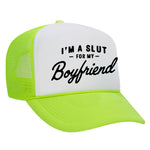 I'm A Slut For My Boyfriend Foam Trucker Hat