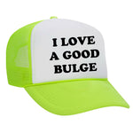 I Love A Good Bulge Foam Trucker Hat