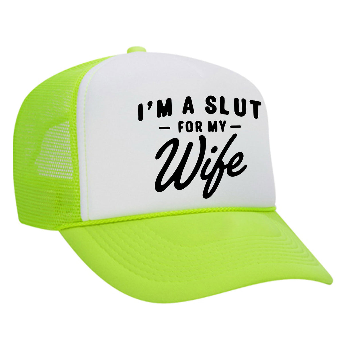 I'm A Slut For My Wife Foam Trucker Hat