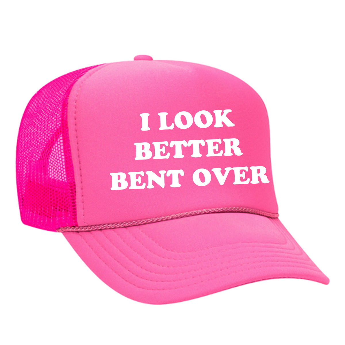 I Look Better Bent Over Foam Trucker Hat