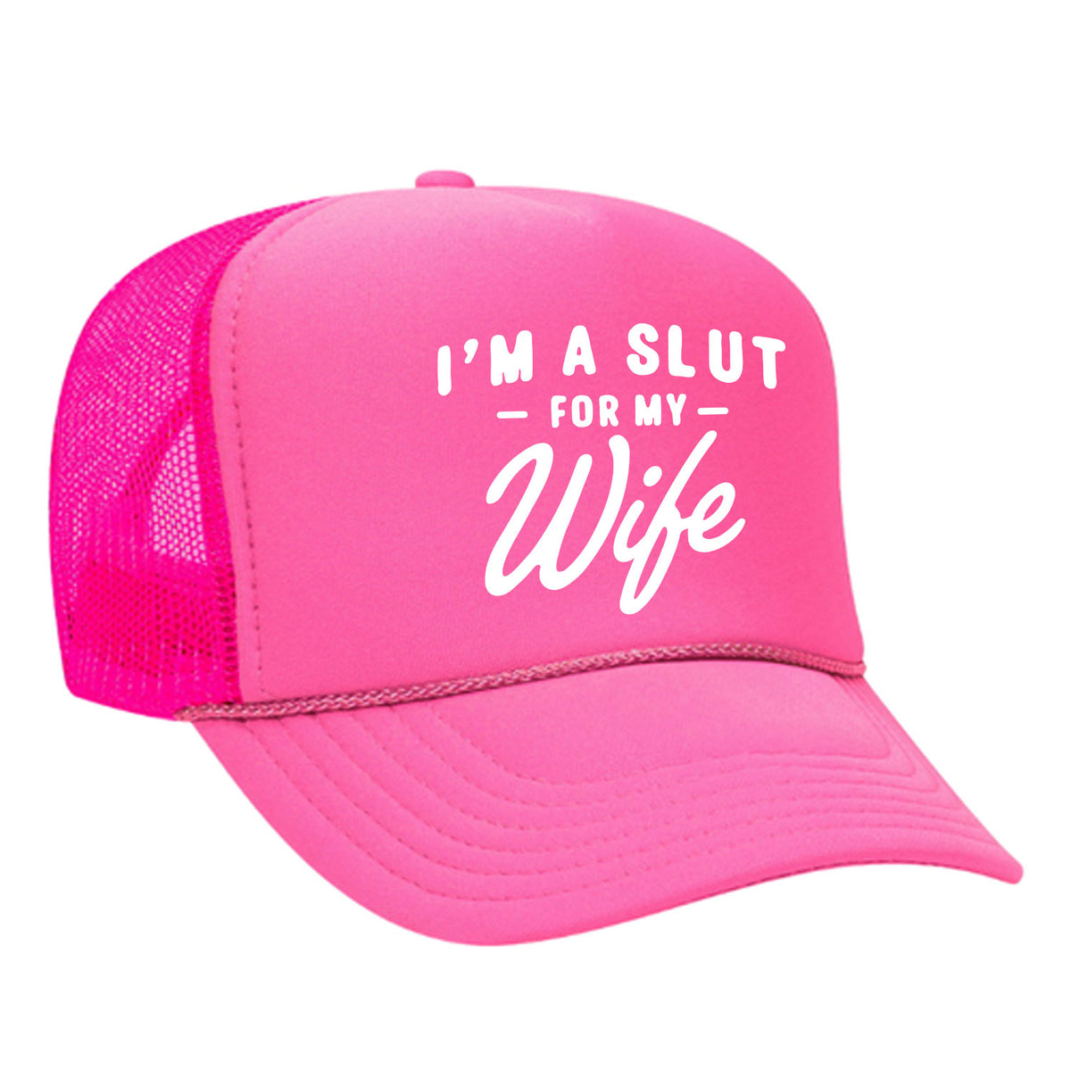 I'm A Slut For My Wife Foam Trucker Hat