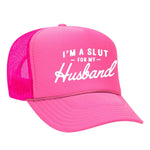 I'm A Slut For My Husband Foam Trucker Hat - Neon Pink