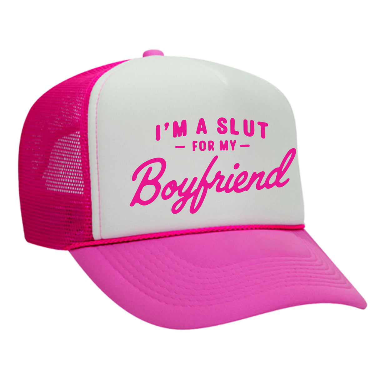 I'm A Slut For My Boyfriend Foam Trucker Hat