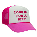 Lookin' For A Dilf Foam Trucker Hat